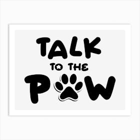 Talk To The Paw  Art Print