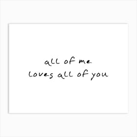 All Of Me Loves All Of You Typography Art Print