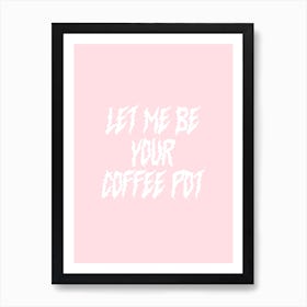 Let Me Be Your Coffee Pot Arctic Monkeys Art Print