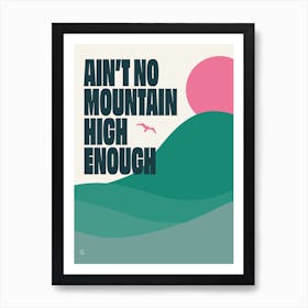 Ain't No Mountain High Enough Art Print