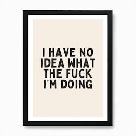 I Have No Idea What The Fuck I'm Doing| Oatmeal And Black Póster