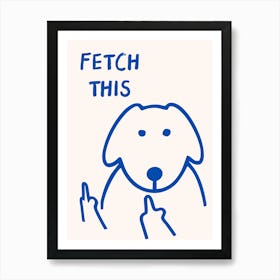 Fetch This Funny Dog Blue Art Print