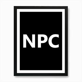 NPC - Non-player character, non player character, gaming, games, video games, gamer, video game, memes, meme Art Print