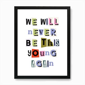 We will never be this young again quote, ransom, cut outs, newspaper, vintage, retro, maximal, affirmations, quotes, saying, phrase, motivating, inspiring, inspirational, motivational Art Print