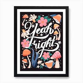 Yeah Right Hand Lettering With Flowers And Mushrooms On Dark Background Póster