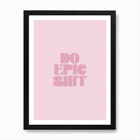 Do Epic Shit Inspirational Typography Pink Poster Print Art Lover Inspired  Art Print