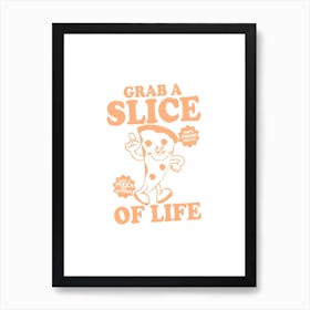 Grab A Slice Of Life Pizza Slice Mantra Art Print