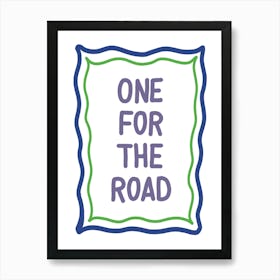 One For The Road Typography Art Print Art Print