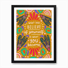 What You Believe is What You Become Art Print