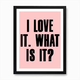 Love It What Is It Pink Art Print