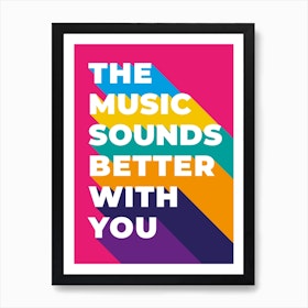 Music Sounds Better With You Art Print