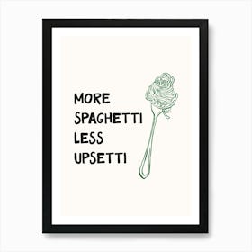 More Spaghetti Less Upsetti Print Art Print