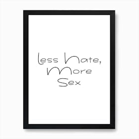 Less Hate More Sex Art Print