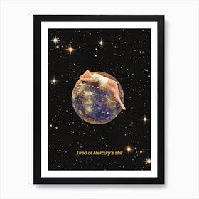 Tired Of Mercury's Shit Art Print