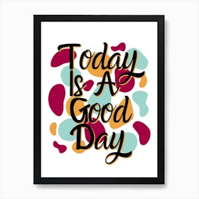 Today Is A Good Day Colorful Polka Blobs - Abstract Wobbly Polka Dots - Positive Motivational Sayings Art Print