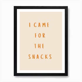 I Came For The Snacks Poster Orange Art Print