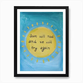 Sun Will Rise And We Will Try Again Art Print