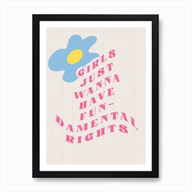 Girls Just Wanna Have Fundamental Rights Flower Art Print