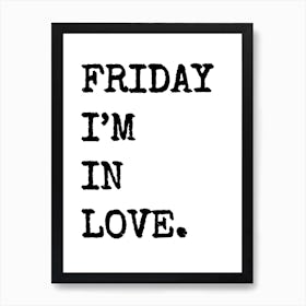 Friday I'm In Love - White Art Print
