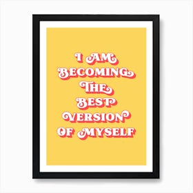 I Am Becoming The Best Version Of Myself (Yellow and red tone) Art Print