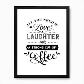 All You Need Is Love And Coffee Art Print