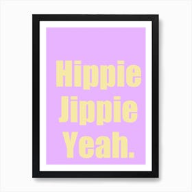 Hippie Jippie Yeah Art Print