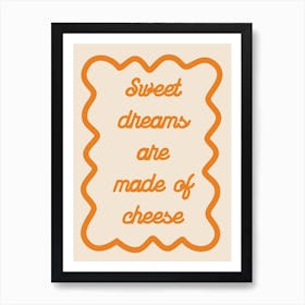 Sweet Dreams Are Made Of Cheese Orange Poster