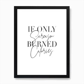 If Only Sarcasm Burned Calories Art Print