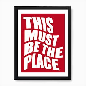 This Must Be The Place Art Print