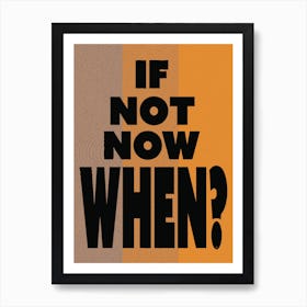 If Not Now, When? - Retro - Typography - Vintage - Art Print - Office - Study - Inspirational - Quotes - Psychedelic - Yellow Art Print