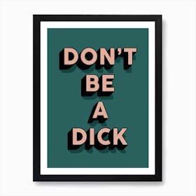 Green And Nude Don'T Be A Dick Typographic Art Print