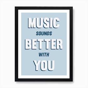 Blue Typographic Music Sounds Better With You Art Print