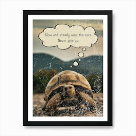 Slow And Steady Wins The Race Never Give Up Art Print