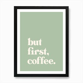 But First Coffee - Sage Art Print