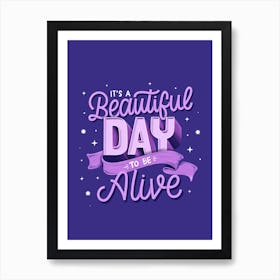 It's a beautiful day to be alive Art Print