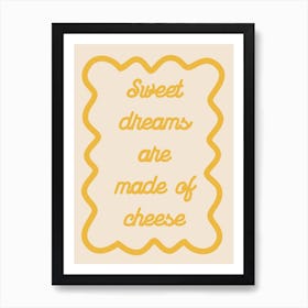 Sweet Dreams Are Made Of Cheese Yellow Art Print