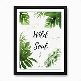 Wild Soul - Botanical Art Print By Free Spirits and Hippies Official Wall Decor Artwork Hippy Bohemian Gypsy Green Witch Nature Lovers Meditation Room Typography Groovy Trippy Psychedelic Boho Yoga Chick Gift For Her and Him  Art Print