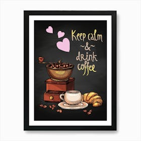 Keep Calm And Drink Coffee — coffee print, kitchen art, kitchen wall decor Art Print