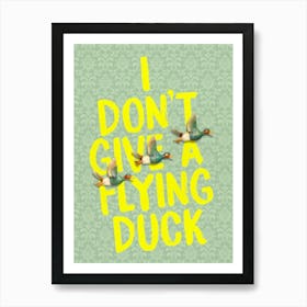 I Don't Give A Flying Duck Art Print