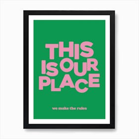 This Is Our Place We Make The Rules 3 Art Print