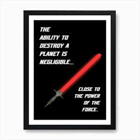 Ability To Destroy A Planet Is Negligible Close To The Power Of The Force Art Print