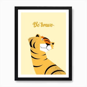 Be Brave I Art Print