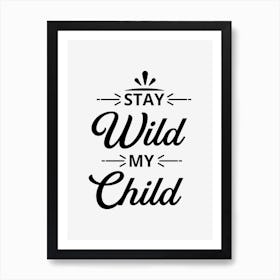 Stay Wild My Child Art Print