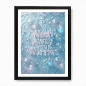 Wash Away Your Worries Art Print