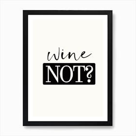 Wine Not - Funny Quote Art Print Art Print