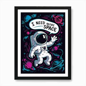 I Need More Space Art Print