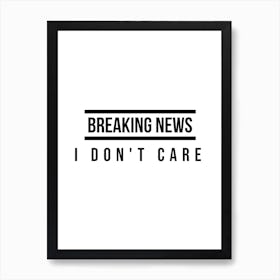 Breaking News I Don't Care Typography Word Art Print