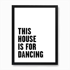 This House Is For Dancing Art Print