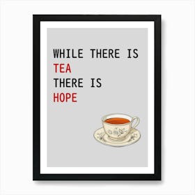 While There Is Tea There Is Hope Art Print