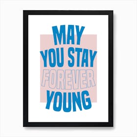 Blue &Pink Typographic May You Stay Forever Young Art Print